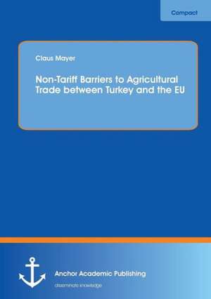 Non-Tariff Barriers to Agricultural Trade between Turkey and the EU de Claus Mayer