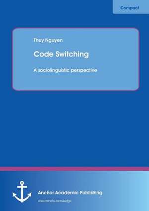 Code Switching: A Sociolinguistic Perspective de Thuy Nguyen