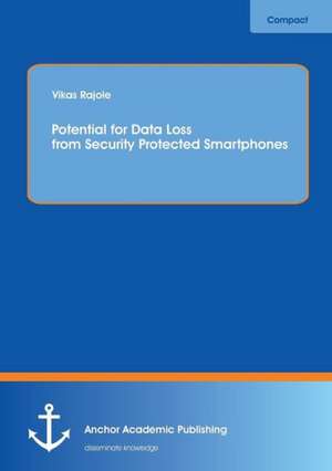 Potential for Data Loss from Security Protected Smartphones de Vikas Rajole