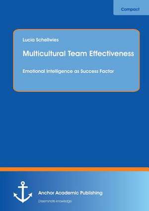 Multicultural Team Effectiveness: Emotional Intelligence as Success Factor de Lucia Schellwies