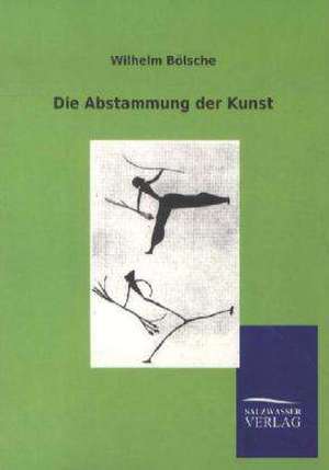 Die Abstammung der Kunst de Wilhelm Bölsche