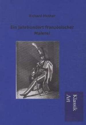 Ein Jahrhundert französischer Malerei de Richard Muther