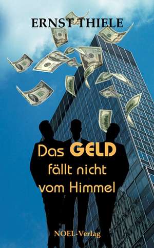 Das Geld fällt nicht vom Himmel de Ernst Thiele