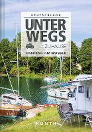 Unterwegs zuhause Deutschland, Camping am Wasser de Kunth Verlag