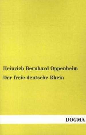 Der freie deutsche Rhein de Heinrich Bernhard Oppenheim