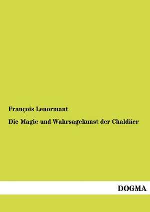 Die Magie und Wahrsagekunst der Chaldäer de François Lenormant