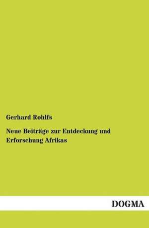 Neue Beiträge zur Entdeckung und Erforschung Afrikas de Gerhard Rohlfs