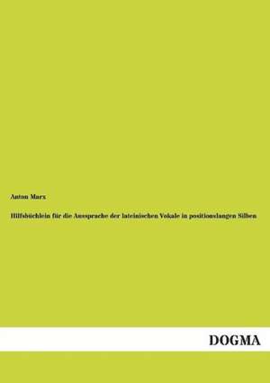 Hilfsbüchlein für die Aussprache der lateinischen Vokale in positionslangen Silben de Anton Marx