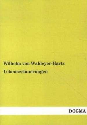 Lebenserinnerungen de Wilhelm Von Waldeyer-Hartz