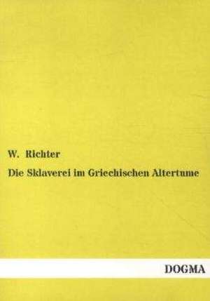 Die Sklaverei im Griechischen Altertume de W. Richter