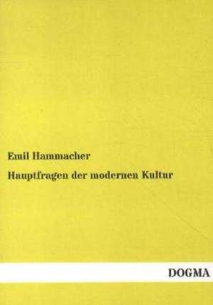 Hauptfragen der modernen Kultur de Emil Hammacher