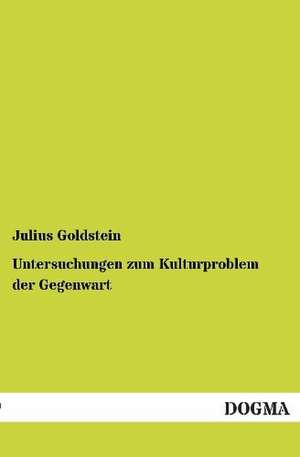 Untersuchungen zum Kulturproblem der Gegenwart de Julius Goldstein