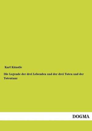 Die Legende der drei Lebenden und der drei Toten und der Totentanz de Karl Künstle