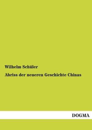 Abriss der neueren Geschichte Chinas de Wilhelm Schüler