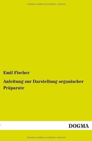 Anleitung zur Darstellung organischer Präparate de Emil Fischer