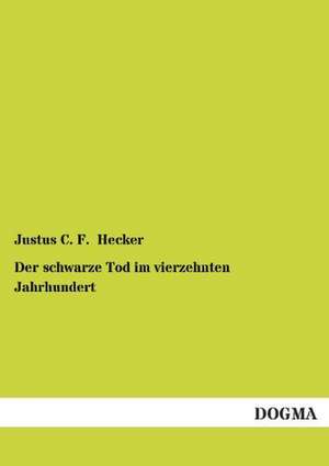 Der schwarze Tod im vierzehnten Jahrhundert de Justus C. F. Hecker