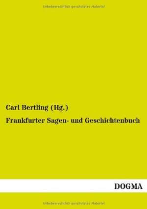 Frankfurter Sagen- und Geschichtenbuch de Carl Bertling (Hg.