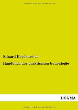 Handbuch der praktischen Genealogie de Eduard Heydenreich