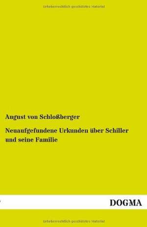 Neuaufgefundene Urkunden über Schiller und seine Familie de August von Schloßberger