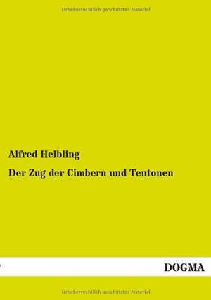 Der Zug der Cimbern und Teutonen de Alfred Helbling