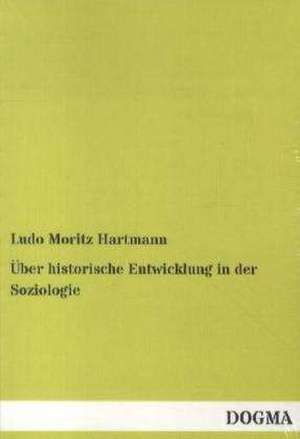 Über historische Entwicklung in der Soziologie de Ludo Moritz Hartmann