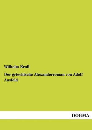 Der griechische Alexanderroman von Adolf Ausfeld de Wilhelm Kroll