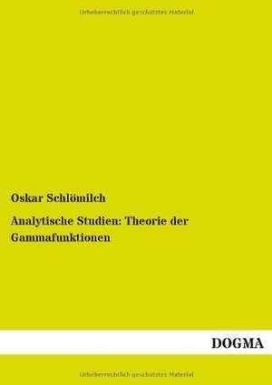 Analytische Studien: Theorie der Gammafunktionen de Oskar Schlömilch