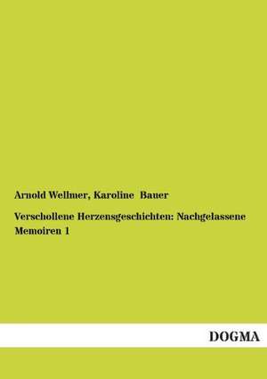 Verschollene Herzensgeschichten: Nachgelassene Memoiren 1 de Arnold Wellmer