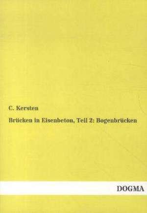 Brücken in Eisenbeton, Teil 2: Bogenbrücken de C. Kersten