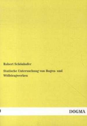 Statische Untersuchung von Bogen- und Wölbtragwerken de Robert Schönhofer