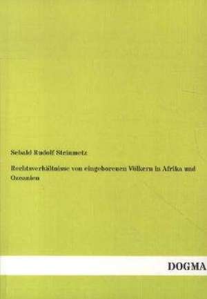 Rechtsverhältnisse von eingeborenen Völkern in Afrika und Ozeanien de Sebald Rudolf Steinmetz