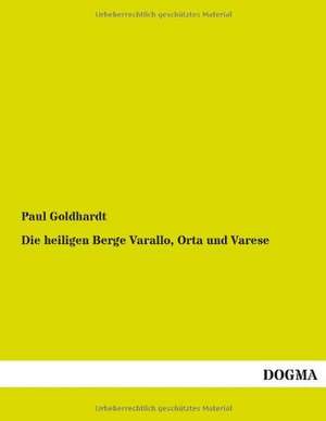 Die heiligen Berge Varallo, Orta und Varese de Paul Goldhardt