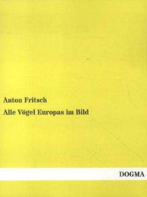 Alle Vögel Europas im Bild de Anton Fritsch