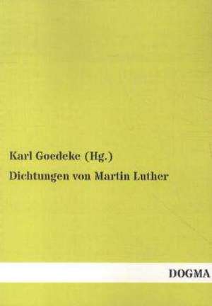 Dichtungen von Martin Luther de Karl Goedeke (Hg.