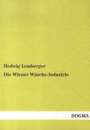 Die Wiener Wäsche-Industrie de Hedwig Lemberger