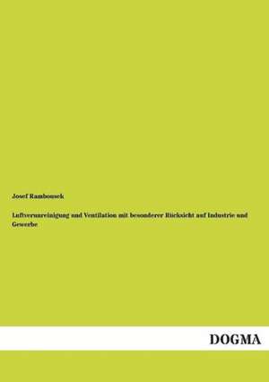 Luftverunreinigung und Ventilation mit besonderer Rücksicht auf Industrie und Gewerbe de Josef Rambousek