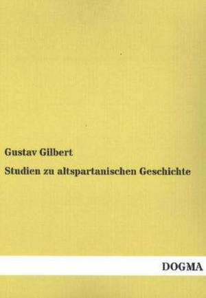 Studien zu altspartanischen Geschichte de Gustav Gilbert