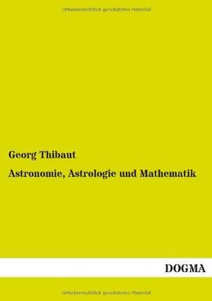 Astronomie, Astrologie und Mathematik de Georg Thibaut