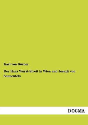 Der Hans Wurst-Streit in Wien und Joseph von Sonnenfels de Karl von Görner