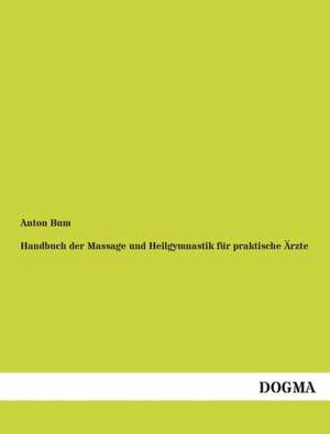 Handbuch der Massage und Heilgymnastik für praktische Ärzte de Anton Bum