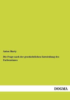 Die Frage nach der geschichtlichen Entwicklung des Farbensinnes de Anton Marty