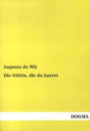 Die Göttin, die da harret de Augusta De Wit