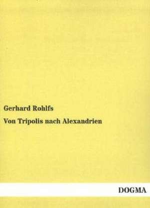 Von Tripolis nach Alexandrien de Gerhard Rohlfs