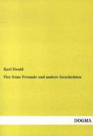 Vier feine Freunde und andere Geschichten de Karl Ewald