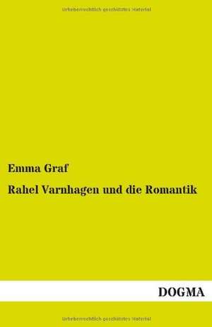 Rahel Varnhagen und die Romantik de Emma Graf