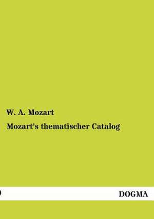 Mozart's thematischer Catalog de W. A. Mozart