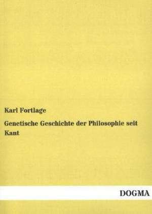 Genetische Geschichte der Philosophie seit Kant de Karl Fortlage