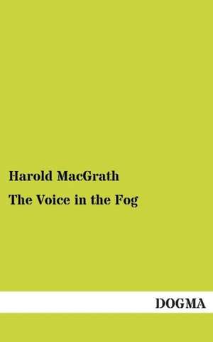 The Voice in the Fog de Harold Macgrath