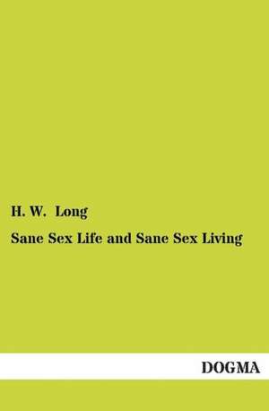 Sane Sex Life and Sane Sex Living de H. W. Long