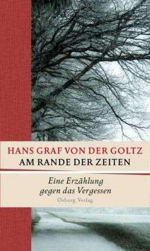 Am Rande der Zeiten de Hans Graf von der Goltz